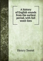 A history of English sounds from the earliest period, with full word-lists