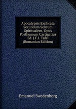 Apocalypsis Explicata Secundum Sensum Spiritualem, Opus Posthumum Castigatius Ed. J.F.I. Tafel (Romanian Edition)