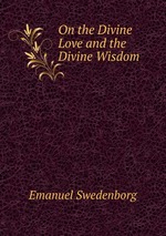 On the Divine Love and the Divine Wisdom