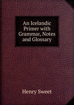 An Icelandic Primer with Grammar, Notes and Glossary