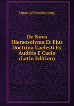 De Nova Hiersosolyma Et Ejus Doctrina Caelesti Ex Auditis E Caelo (Latin Edition)