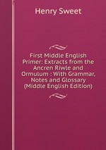 First Middle English Primer: Extracts from the Ancren Riwle and Ormulum : With Grammar, Notes and Glossary (Middle English Edition)