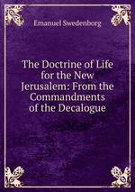 The Doctrine of Life for the New Jerusalem: From the Commandments of the Decalogue