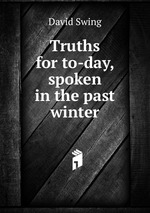 Truths for to-day, spoken in the past winter