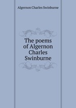 The poems of Algernon Charles Swinburne
