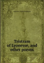 Tristram of Lyonesse, and other poems