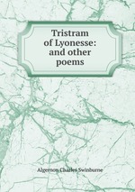 Tristram of Lyonesse: and other poems