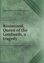 Rosamund, Queen of the Lombards, a tragedy