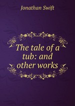 The tale of a tub: and other works