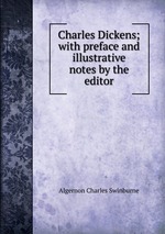 Charles Dickens; with preface and illustrative notes by the editor