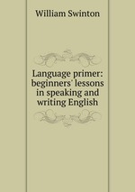 Language primer: beginners` lessons in speaking and writing English