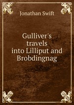 Gulliver`s travels into Lilliput and Brobdingnag