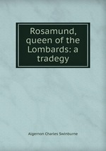 Rosamund, queen of the Lombards: a tradegy