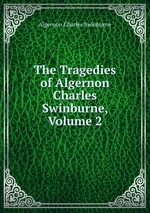 The Tragedies of Algernon Charles Swinburne, Volume 2