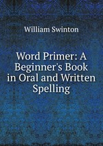 Word Primer: A Beginner`s Book in Oral and Written Spelling