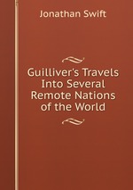 Guilliver`s Travels Into Several Remote Nations of the World