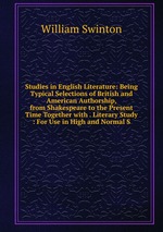 Studies in English Literature: Being Typical Selections of British and American Authorship, from Shakespeare to the Present Time Together with . Literary Study : For Use in High and Normal S