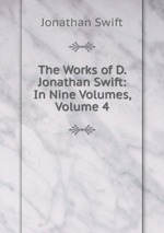 The Works of D. Jonathan Swift: In Nine Volumes, Volume 4