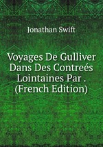Voyages De Gulliver Dans Des Contres Lointaines Par . (French Edition)