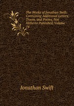 The Works of Jonathan Swift: Containing Additional Letters, Tracts, and Poems, Not Hitherto Published, Volume 14