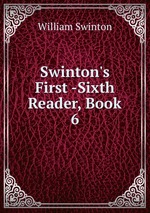 Swinton`s First -Sixth Reader, Book 6