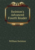 Swinton`s Advanced Fourth Reader
