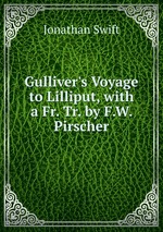 Gulliver`s Voyage to Lilliput, with a Fr. Tr. by F.W. Pirscher