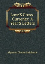 Love`S Cross-Currents: A Year`S Letters