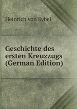 Geschichte des ersten Kreuzzugs (German Edition)