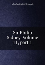 Sir Philip Sidney, Volume 11, part 1