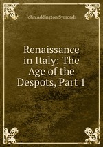 Renaissance in Italy: The Age of the Despots, Part 1