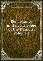 Renaissance in Italy: The Age of the Despots, Volume 1