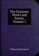 The Dramatic Works and Poems, Volume 1