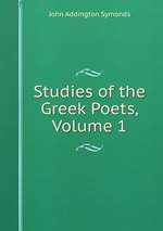 Studies of the Greek Poets, Volume 1