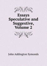 Essays Speculative and Suggestive, Volume 2