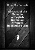 Abstract of the Elements of English Grammar: Arranged in Tabular Form