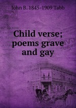 Child verse; poems grave and gay