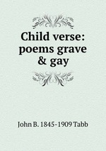 Child verse: poems grave & gay