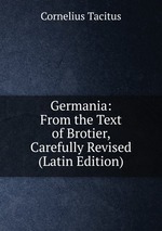 Germania: From the Text of Brotier, Carefully Revised (Latin Edition)