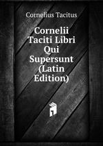 Cornelii Taciti Libri Qui Supersunt (Latin Edition)