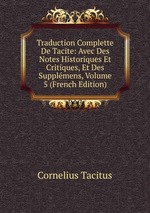 Traduction Complette De Tacite: Avec Des Notes Historiques Et Critiques, Et Des Supplmens, Volume 5 (French Edition)