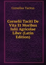 Cornelii Taciti De Vita Et Moribus Iulii Agricolae Liber (Latin Edition)