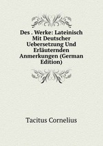 Des . Werke: Lateinisch Mit Deutscher Uebersetzung Und Erluternden Anmerkungen (German Edition)