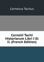 Cornelii Taciti Historiarum Libri I Et Ii. (French Edition)