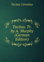 Tacitus. Tr. by A. Murphy (German Edition)