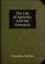 The Life of Agricola: And the Germania