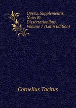 Opera, Supplementis, Notis Et Dissertationibus, Volume 7 (Latin Edition)