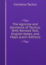 The Agricola and Germania of Tacitus: With Revised Text, English Notes, and Maps (Latin Edition)