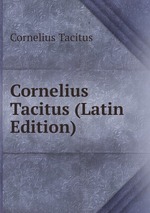 Cornelius Tacitus (Latin Edition)