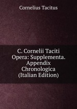 C. Cornelii Taciti Opera: Supplementa. Appendix Chronologica (Italian Edition)